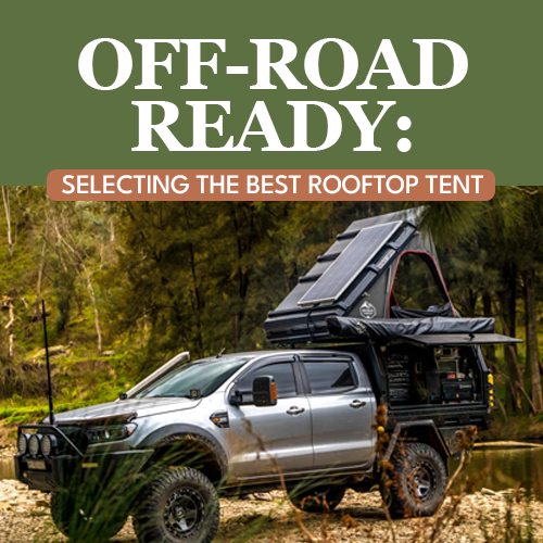 Off-Road Ready: Selecting the Best Rooftop Tent